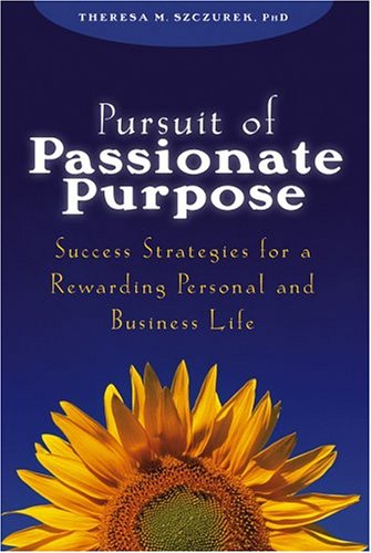 Pursuit of Passionate Purpose Success Strategies for a Rewarding Personal and Business Life