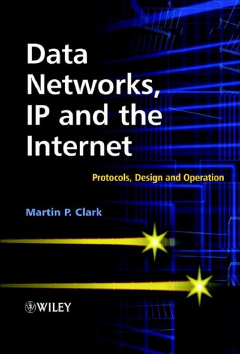Data networks, IP and the Internet: protocols, design and operation
