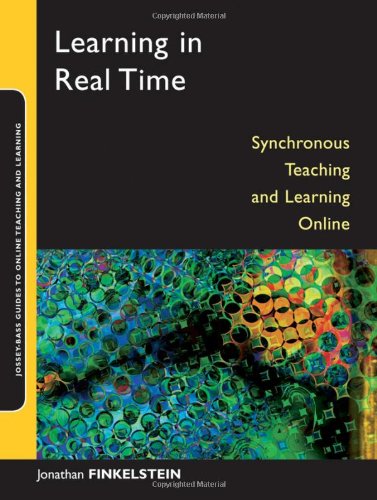 Learning in Real Time: Synchronous Teaching and Learning Online (Jossey-Bass Guides to Online Teaching and Learning)