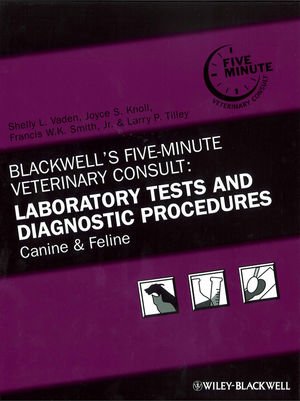 Blackwells Five-Minute Veterinary Consult: Laboratory Tests and Diagnostic Procedures: Canine and Feline, 5th Edition