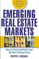 Emerging real estate markets : how to find and profit from up and coming areas