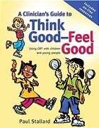 A clinicians guide to think good-feel good : using CBT with children and young people