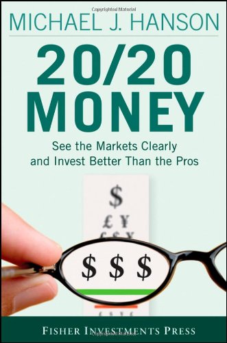 20 20 Money: See the Markets Clearly and Invest Better Than the Pros (Fisher Investments Press)