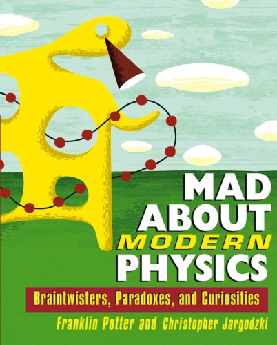 Mad about modern physics : braintwisters, paradoxes and curiosities