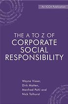 The A to Z of corporate social responsibility : a complete reference guide to concepts, codes and organisations