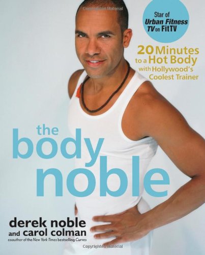 The Body Noble: 20 Minutes to a Hot Body with Hollywoods Coolest Trainer