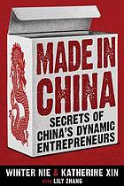 Made in China: secrets of Chinas dynamic entrepreneurs