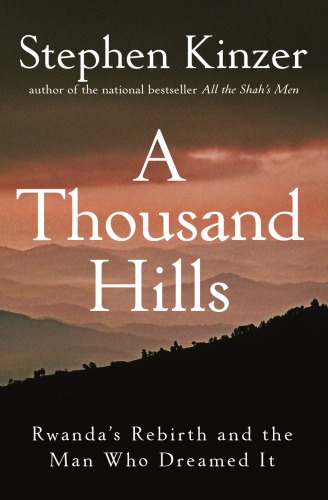 A Thousand Hills: Rwandas Rebirth and the Man Who Dreamed It