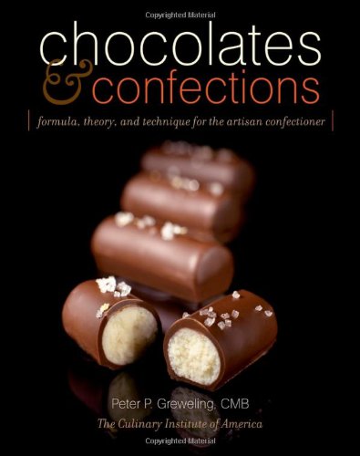 Chocolates and Confections: Formula, Theory, and Technique for the Artisan Confectioner