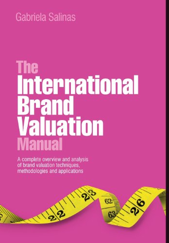 The international brand valuation manual : a complete overview and analysis of brand valuation techniques and methodologies and their applications