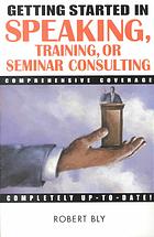 Getting started in speaking, training, or seminar consulting