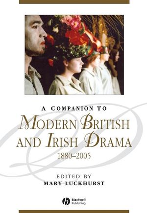 A Companion to Modern British and Irish Drama 1880-2005