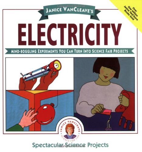 Janice VanCleaves Electricity: Mind-boggling Experiments You Can Turn Into Science Fair Projects