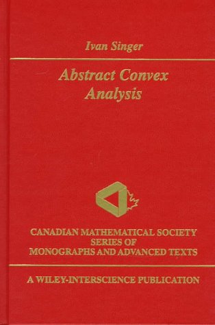 Abstract Convex Analysis (Wiley-Interscience and Canadian Mathematics Series of Monographs and Texts)