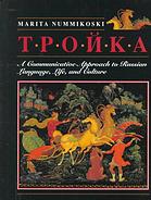 Troika : a communicative approach to Russian language, life, and culture