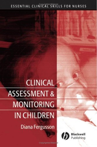 Clinical Assessment and Monitoring in Children (Essential Clinical Skills for Nurses)