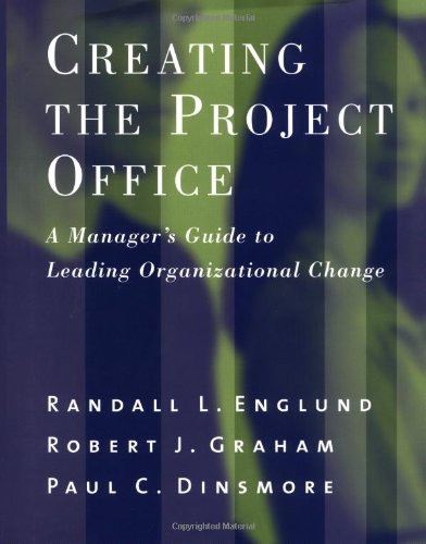 Creating the Project Office: A Managers Guide to Leading Organizational Change