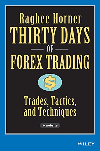 Thirty Days of FOREX Trading: Trades, Tactics, and Techniques