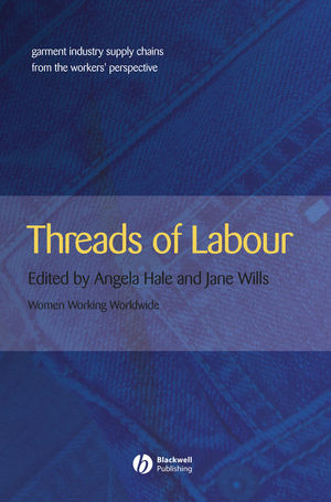 Threads of Labour: Garment Industry Supply Chains from the Workers Perspective