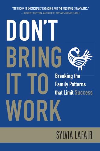 Don	 Bring It to Work : Breaking the Family Patterns That Limit Success