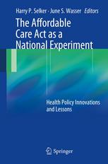 The Affordable Care Act as a National Experiment: Health Policy Innovations and Lessons