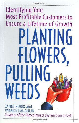 Planting flowers, pulling weeds: identifying your most profitable customers to ensure a lifetime of growth