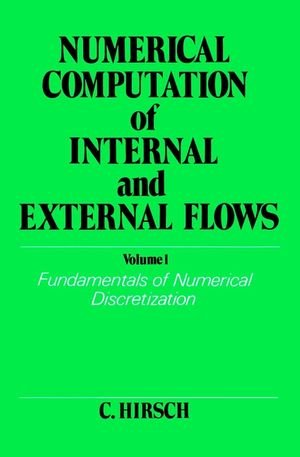 Numerical Computation of Internal and External Flows. Volume 1: Fundamentals of Numerical Discretization (Wiley Series in Numerical Methods in Enginee