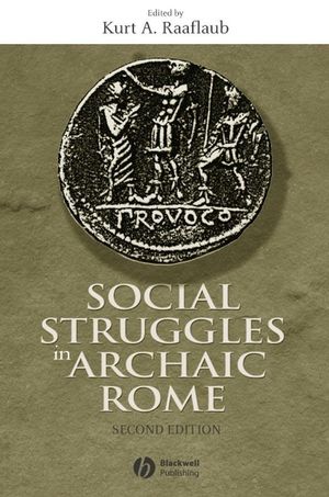 Social Struggles in Archaic Rome: New Perspectives on the Conflict of the Orders, Expanded and Updated Edition