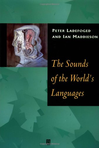 The Sounds of the Worlds Languages (Phonological Theory)