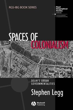 Spaces of Colonialism: Delhis Urban Governmentalities
