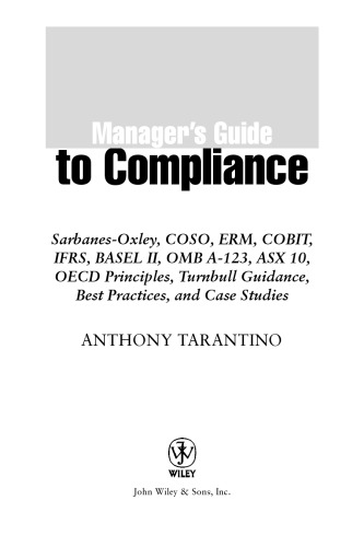 Managers guide to compliance : Sarbanes-Oxley, COSO, ERM, COBIT, IFRS, BASEL II, OMB A-123, ASX 10, OECD principles, Turnbull guidance, best practice