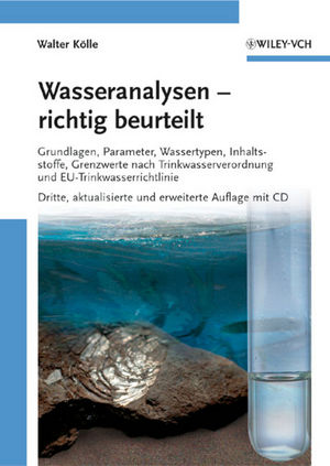 Wasseranalysen - richtig beurteilt: Grundlagen, Parameter, Wassertypen, Inhaltsstoffe, Grenzwerte nach Trinkwasserverordnung und EU-Trinkwasserrichtli
