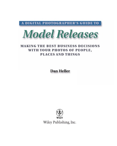 A digital photographers guide to model releases : making the best business decisions with your photos of people, places and things