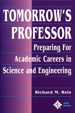 Tomorrows Professor: Preparing for Academic Careers in Science and Engineering