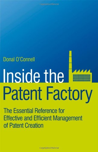 Inside the patent factory : the essential reference for effective and efficient management of patent creation