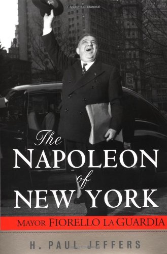 The Napoleon of New York: Mayor Fiorello La Guardia