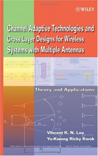 Channel-Adaptive Technologies and Cross-Layer Designs for Wireless Systems with Multiple Antennas: Theory and Applications