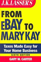 J.K. Lassers from eBay to Mary Kay : taxes made easy for your home-based business : control your taxes for maximum profit