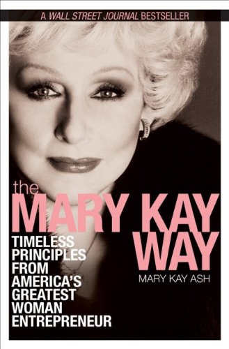 The Mary Kay Way: Timeless Principles from Americas Greatest Woman Entrepreneur