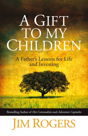 A Gift to My Children: A Fathers Lessons for Life and Investing