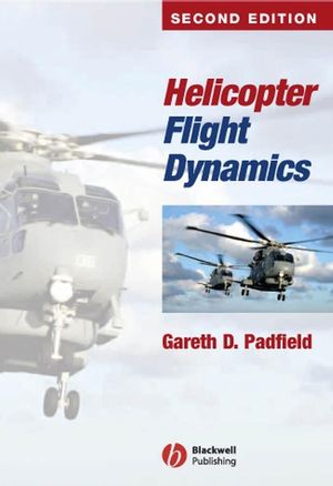 Helicopter Flight Dynamics: The Theory and Application of Flying Qualities and Simulation Modelling, Second Edition