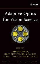 Adaptive optics for vision science : principles, practices, design, and applications