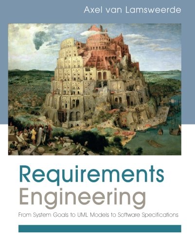 Requirements Engineering: From System Goals to UML Models to Software Specifications