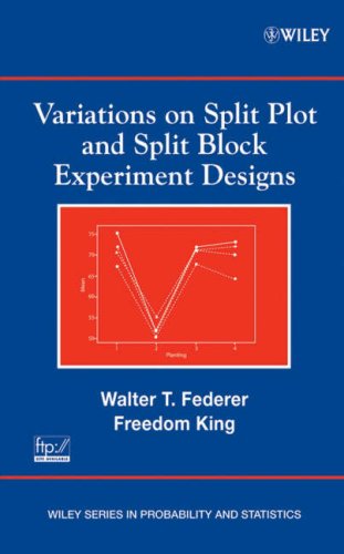 Variations on Split Plot and Split Block Experiment Designs (Wiley Series in Probability and Statistics)
