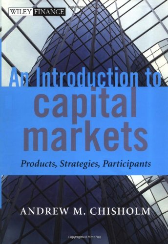 An Introduction to Capital Markets: Products, Strategies, Participants (The Wiley Finance Series)