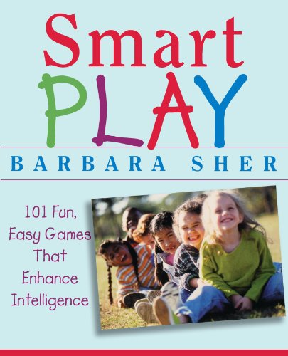 Smart Play: 101 Fun, Easy Games That Enhance Intelligence