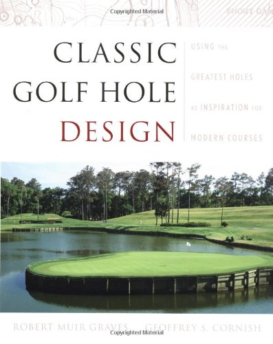 Classic Golf Hole Design: Using the Greatest Holes as Inspiration for Modern Courses