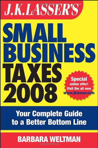 J.K. Lassers Small Business Taxes 2008: Your Complete Guide to a Better Bottom Line
