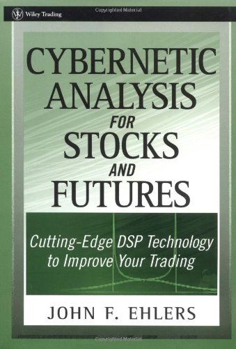 Cybernetic Analysis for Stocks and Futures: Cutting-Edge DSP Technology to Improve Your Trading