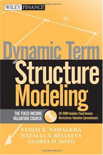 Dynamic Term Structure Modeling: The Fixed Income Valuation Course & CD-ROM (Wiley Finance)